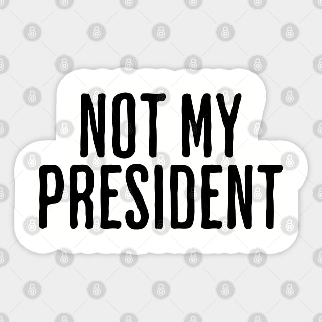 Not My President Sticker by UrbanLifeApparel